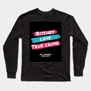 Bitches Love True Crime Long Sleeve T-Shirt